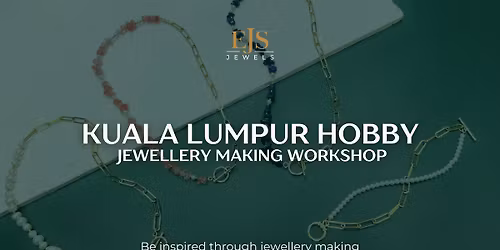 Kuala Lumpur Jewellery Making Workshop with EJS Jewels
