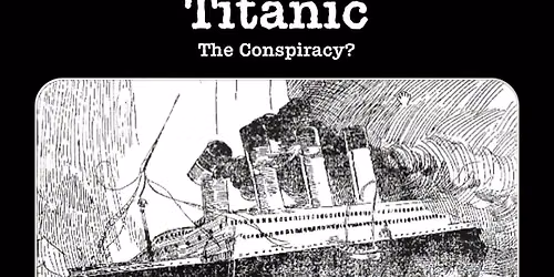 Talking History Presents \u2013 Titanic, The Conspiracy?