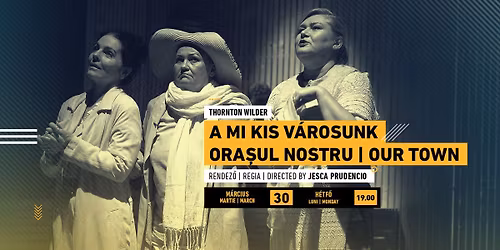 A mi kis v\u00e1rosunk | Ora\u0219ul nostru | Our Town