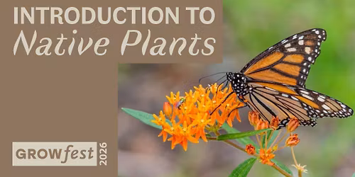 GrowFest 2026: Introduction to Native Plants