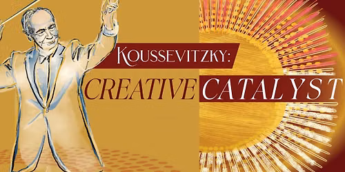 KOUSSEVITSKY: CREATIVE CATALYST