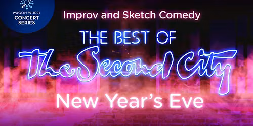 The Best of The Second City - Improv and Sketch Comedy (Wagon Wheel Concert Series)