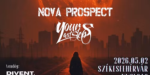 NOVA PROSPECT || YOUR LAST STEPS - Vend\u00e9g: DIVENT. - SZ\u00c9KESFEH\u00c9RV\u00c1R || NYOLCAS M\u0170HELY