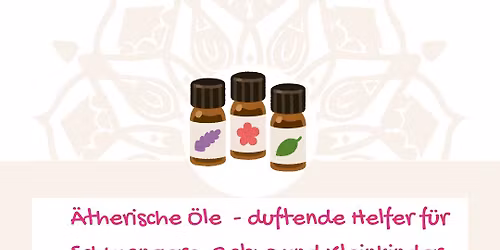 \u00e4therische \u00d6le  - duftende Helfer f\u00fcr Schwangere, Babys und Kleinkinder (Workshop)