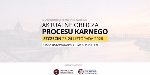 IV OKN "Aktualne Oblicza Procesu Karnego - cisza ustawodawcy - g\u0142os praktyki"