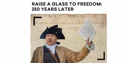 Raise a Glass to Freedom: 250 Years Later