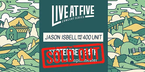 SOLD OUT: Jason Isbell and the 400 Unit - Live At Five