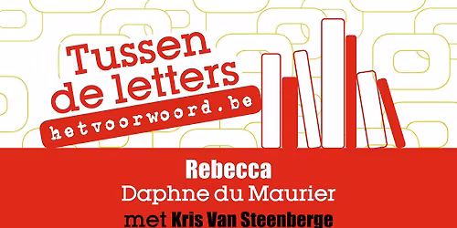 Tussen de letters: Rebecca - Daphne du Maurier met Kris Van Steenberge