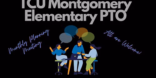 Montgomery K-8 Parent Teacher Organization Meeting!