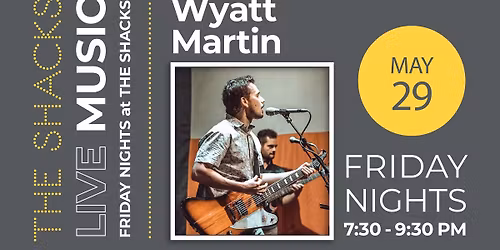 Friday Night Live Music at The Shacks: Wyatt Martin 