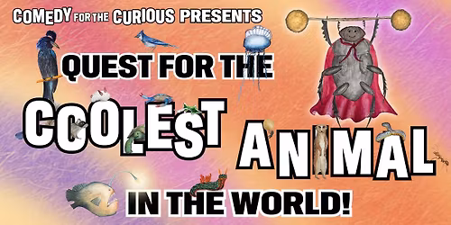 Comedy For The Curious Presents: Quest For The Coolest Animal In The World