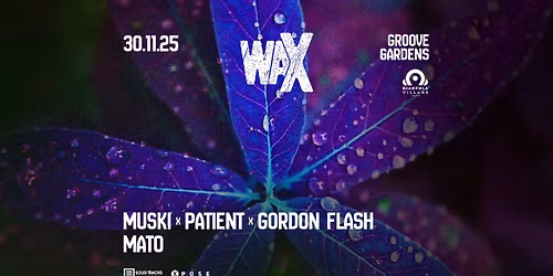 waX // Groove Gardens // 30.11