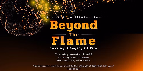 Black Fire Ministries Presents: Beyond the Flame \u2014 Leaving a Legacy of Fire