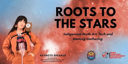 Roots to the Stars: Indigenous Youth Art, Tech and Gaming Gathering