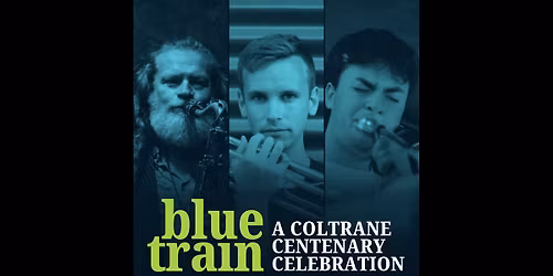 BLUE TRAIN: A Coltrane Centenary Celebration