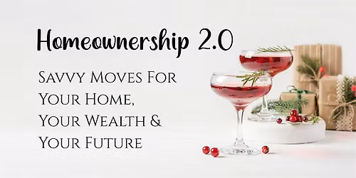 Homeownership 2.0: Savvy Moves For Your Home, Your Wealth, Your Future