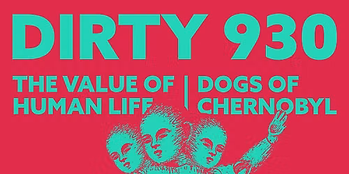 Dirty 930 - The Value Of Human Life - Dogs of Chernobyl