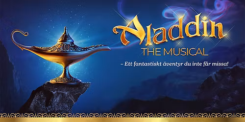 Aladdin \u2013 The Musical \u2022 9\u201310\/1 \u2022 Uppsala Konsert & Kongress