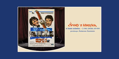 MIKEY I NICKY w cyklu \u015arody z klasyk\u0105. Pokaz z prelekcj\u0105 Sebastiana Smoli\u0144skiego.