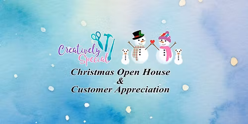 Creatively Special - Christmas Open House & Customer Appreciation