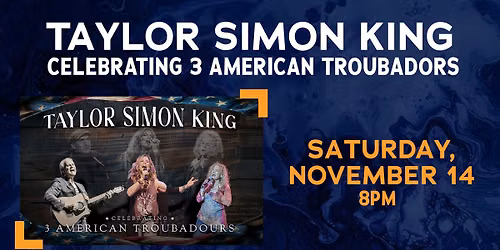 Taylor Simon King | Celebrating 3 American Troubadors