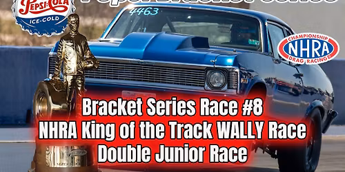 Pepsi Bracket Series Race #8 NHRA King of the Track WALLY Race - Juniors Double Race