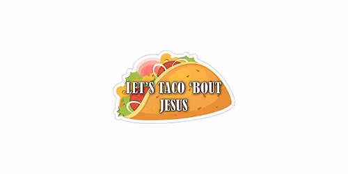 Let's Taco "bout Jesus night!