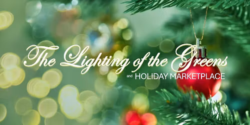 Lighting of the Greens & Holiday Marketplace