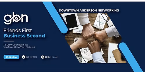 GBN Downtown Anderson \u2013 Weekly Referral Networking Meeting