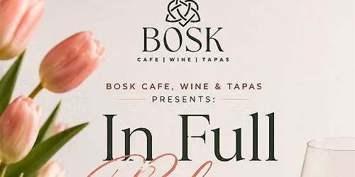 BOSK Caf\u00e9, Wine & Tapas Presents: In Full Bloom \u2013 A Wine Tasting Experience