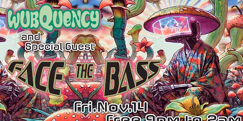 WUBQUENCY hosts FACE the BASS w\/Special Guest (free)