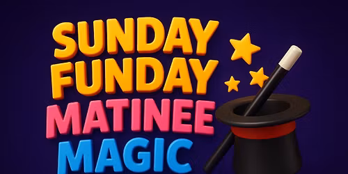 Sunday Funday Matinee Magic Show