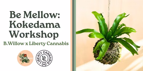 Be Mellow: Kokedama Workshop with Liberty Cannabis!