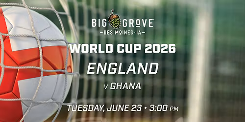 World Cup England v Ghana Watch Party | Big Grove Des Moines