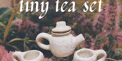 Tiny Tea Set Workshop at The Teahouse