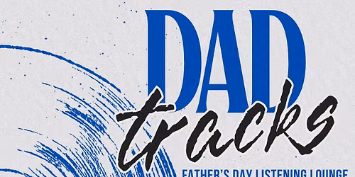 Dad Tracks: Father's Day Listening Lounge