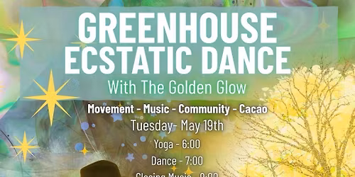 Greenhouse Ecstatic Dance w\/ The Golden Glow