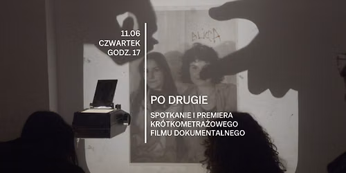 Po Drugie | Spotkanie i premiera kr\u00f3tkometra\u017cowego filmu dokumentalnego