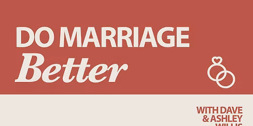 Do Marriage Better with Dave & Ashley Willis