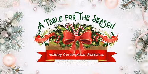 A Table for the Season: Holiday Centerpiece Workshop