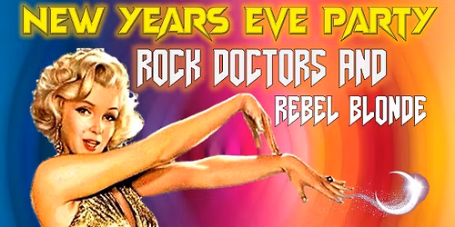 NEW YEARS EVE Glam it up!!! The Rock Doctors & Rebel Blonde