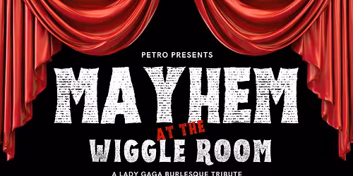 MAYHEM at the WIGGLE ROOM