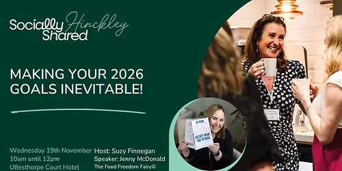 Hinckley Lutterworth Socially Shared - Making Your 2026 Goals Inevitable!