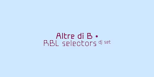 Altre di B (live) + RBL selectors (dj set)