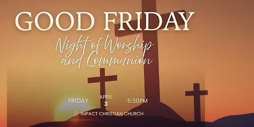 Good Friday Night of Worship and Communion