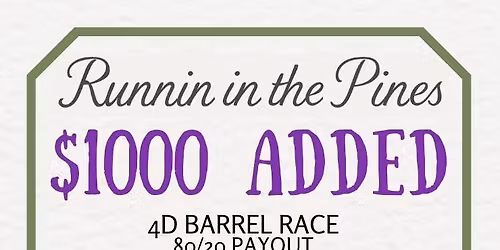 Runnin in the Pines $1000 Added Barrel Race