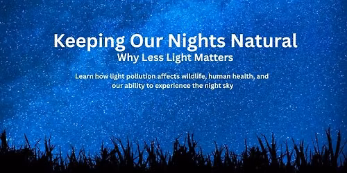 Keeping our Nights Natural: Why Less Light Matters