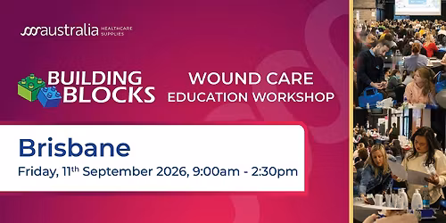 Building Blocks Wound Care Education Workshops 2026 - Brisbane