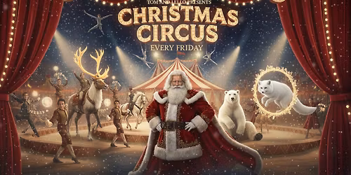 Christmas Circus \ud83c\udf85 \u2014 Every Friday