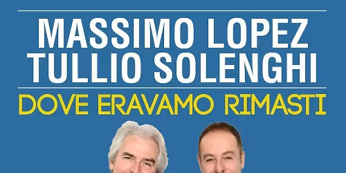 Massimo Lopez e Tullio Solenghi "Dove eravamo rimasti" - Teatro Corso di Mestre